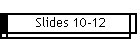 Slides 10-12